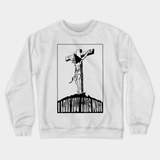 I Love You This Much (Remix) Crewneck Sweatshirt